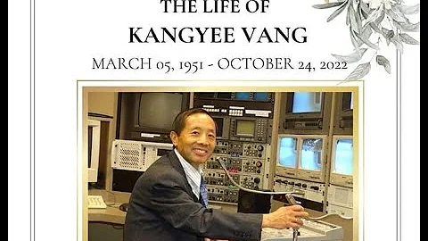 CELEBRATING THE LIFE OF KANGYEE VANG 12 3 - 5  2022