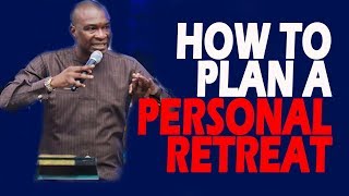 HOW TO PLAN A PERSONAL RETREAT-APOSTLE JOSHUA SELMAN NIMMAK