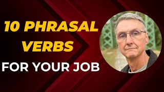 Learn 10 Phrasal Verbs (For Your Job)