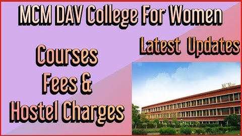MCM DAV COLLEGE, Chandigarh latest updates about courses, fees and Hostel charges......under PU.