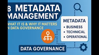 8 - Metadata Management | What It Is & Why It Matters in Data Governance