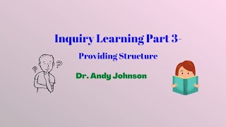 INQUIRY-BASED LEARNING - 3: Providing Structure