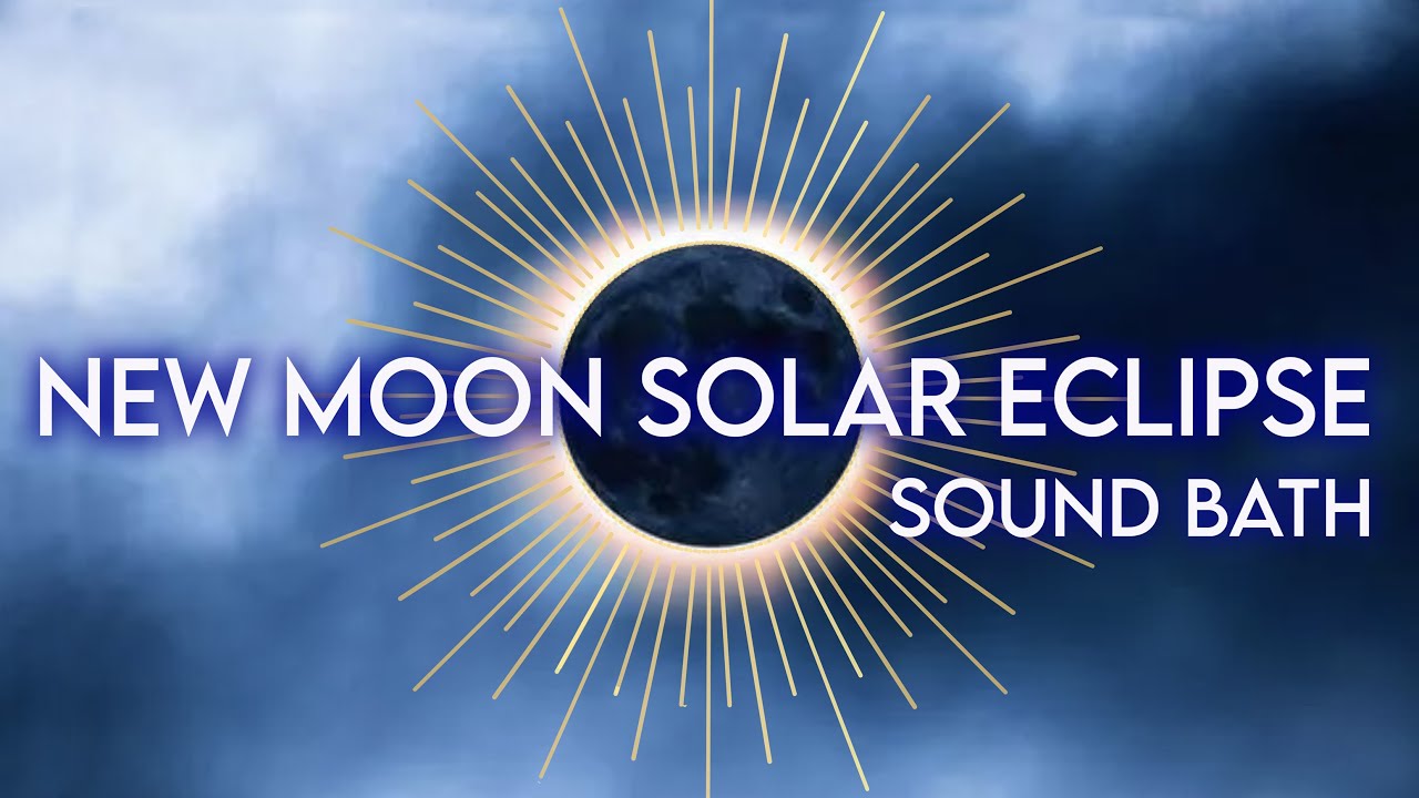 New Moon Solar Eclipse Sound Bath & Astrology Meditation Ceremony - YouTube