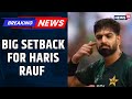 Haris Rauf Faces Fine For Abusive Language But Denies India Connection For 6 0 Taunt News18