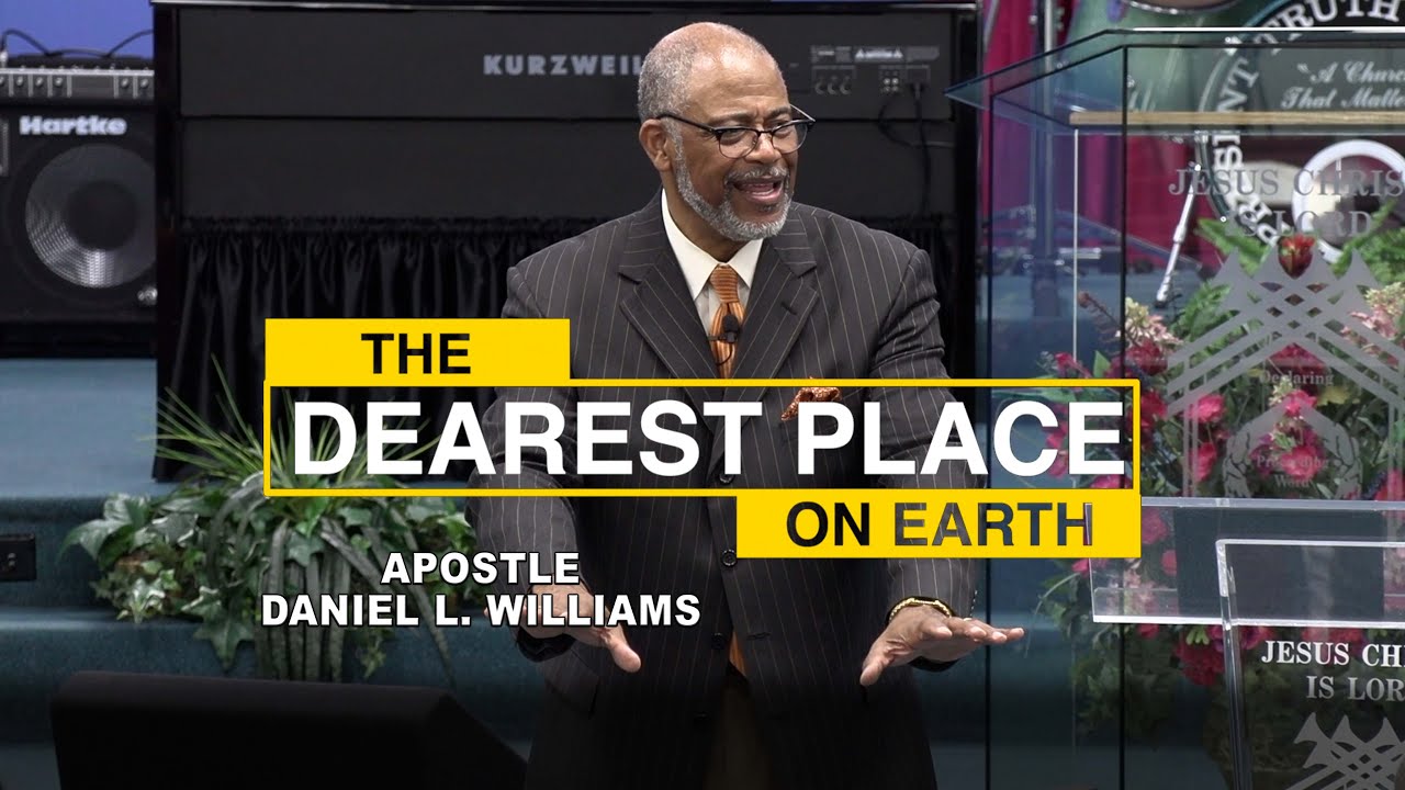 The Dearest Place On Earth | Apostle Daniel L. Williams