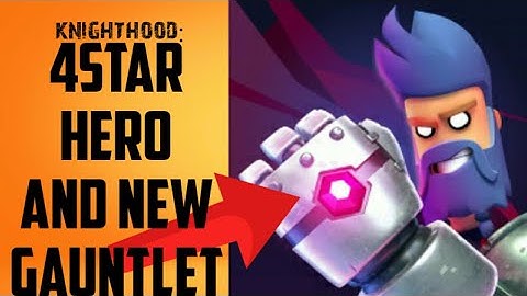 KNIGHTHOOD : WHITEPEAK PLAUTHROUGH PART 9 NEW GAUNTLET AND 4STAR HERO