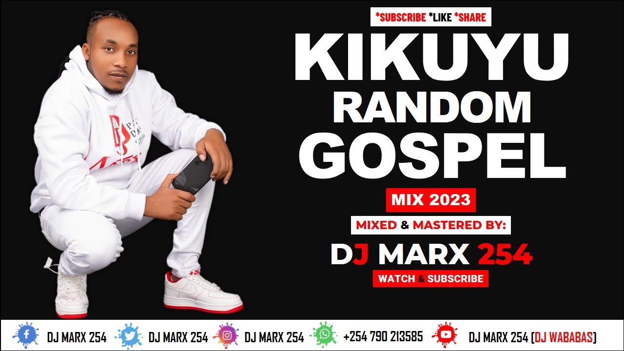 KIKUYU RANDOM GOSPEL MIX 2023 BY DJ MARX 254  DJ WABABASSAMMY IRUNGUSHIRU WA GPSAMMY KPHYLIS