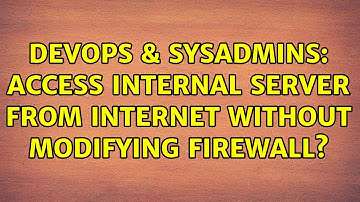 DevOps & SysAdmins: Access internal server from Internet without modifying firewall?