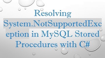 Resolving System.NotSupportedException in MySQL Stored Procedures with C#