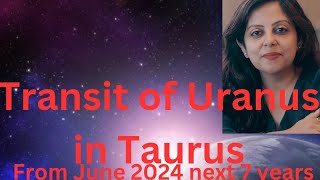 Transit of Uranus in Taurus from June 2024 for all ascendants