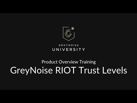 GreyNoise University - Product Overview - RIOT Trust Levels