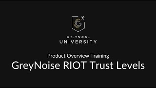 GreyNoise University - Product Overview - RIOT Trust Levels