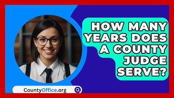How Many Years Does A County Judge Serve? - CountyOffice.org