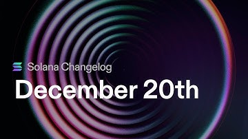 Solana Changelog - December 20 -  Top picks of 2023