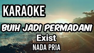 BUIH JADI PERMADANI - Exist | Karaoke nada pria | Lirik