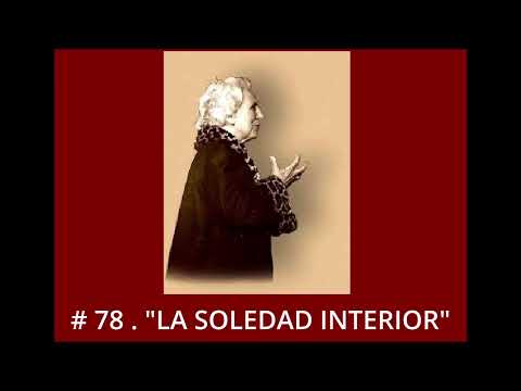 "LA REALIDAD del SER" ,# 78 . "LA SOLEDAD INTERIOR":