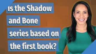 Is the Shadow and Bone series based on the first book?