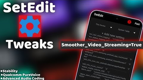 Enhanced Smoother Video Streaming and Tweaked Media with SetEdit - No Root