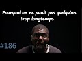 Voila pourquoi on ne punit pas trop longtemps 186