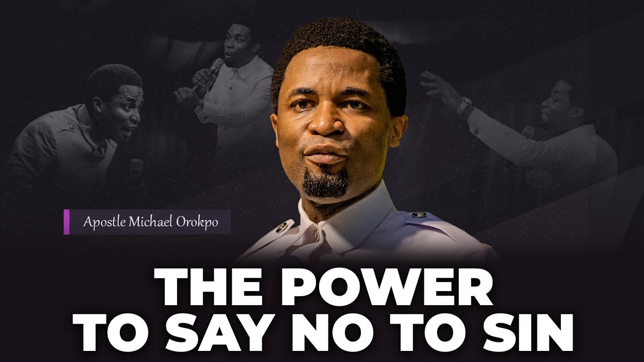 The power to say no to sin | Apostle Michael Orokpo