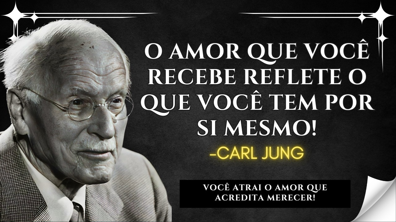 Quando Você Se Ama o Suficiente, Atrai Esse Tipo de Amor... - Carl Jung Filosofia