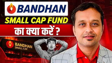 “Is Bandhan Small Cap Fund in DANGER? Must Watch!”