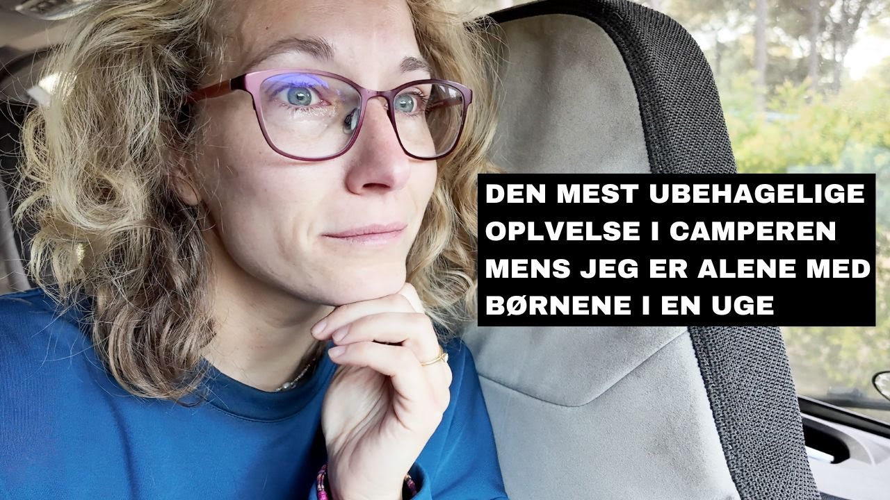 Den mest ubehagelige oplevelse i camperen mens jeg er alene med børnene i en uge!