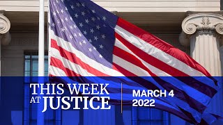This Week at Justice - March 4, 2022