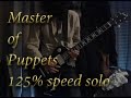 Master of Puppets - Metallica Solo Played At 125% SPEED