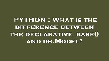 PYTHON : What is the difference between the declarative_base() and db.Model?