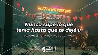 [Letra] Crankdat - Better Without You (feat. JT Roach) // SUB ESPAÑOL