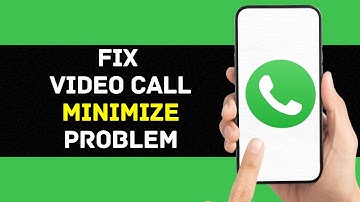 How To Fix WhatsApp Video Call Minimize Problem (Solved)