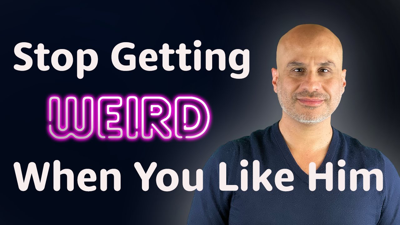 How to stop getting weird when you like a guy YouTube