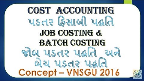 #1. Concept - VNSGU 2016 | જોબ પડતર અને બેચ પડતર | Job Costing and Batch Costing