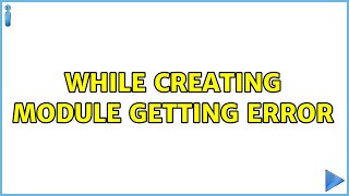 Ubuntu: while creating module getting error (2 Solutions!!)
