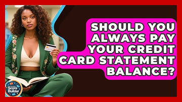 Should You Always Pay Your Credit Card Statement Balance? - Student Score Builder