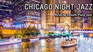 Chicago Night Jazz ☕ Relaxing Smooth Piano Jazz \& Tender Jazz Music ☕ Smooth Night Jazz BGM