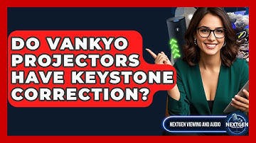 Do Vankyo Projectors Have Keystone Correction? - NextGen Viewing and Audio