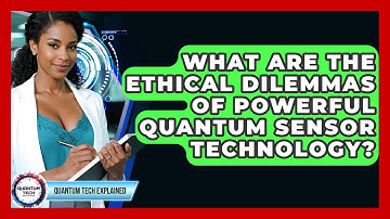 What Are The Ethical Dilemmas Of Powerful Quantum Sensor Technology? - Quantum Tech Explained