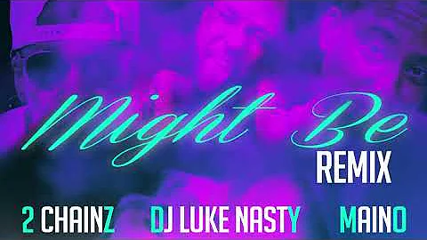 DJ Luke Nasty - Might Be [Remix] (Audio) ft. 2 Chainz, Maino