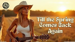 Till the Spring Comes Back Again 🌸 | Modern Country Love Ballad (Official Lyric Video)