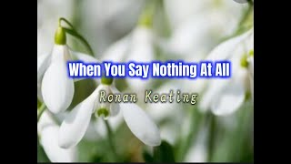 When You Say Nothing At All (lyrics) Ronan Keating