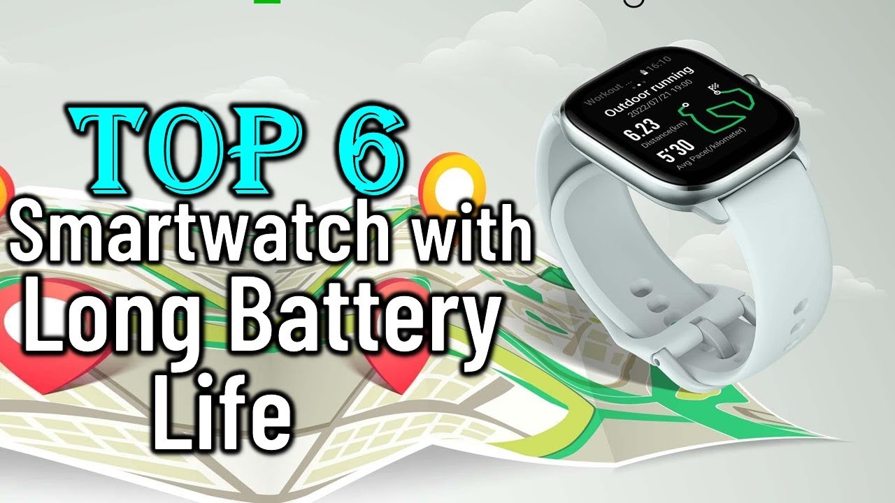Top 6 Best Smartwatch with Long Battery Life 2024 Best Smartwatch
