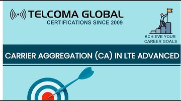 Carrier aggregation (CA) in LTE-Advanced by TELCOMA Global