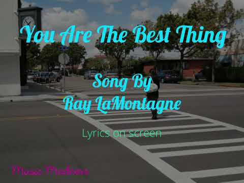 You Are The Best Thing Song By: Ray Lamontagne