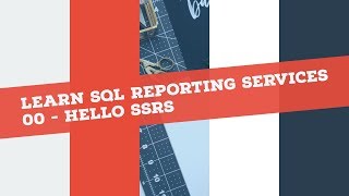 Reporting Services (SSRS) in 120 mins: P0 Hello SSRS