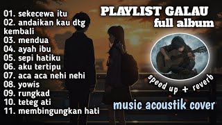 playlist galau🥀 - speed up + reverb || akustik cover || terbaru full album 