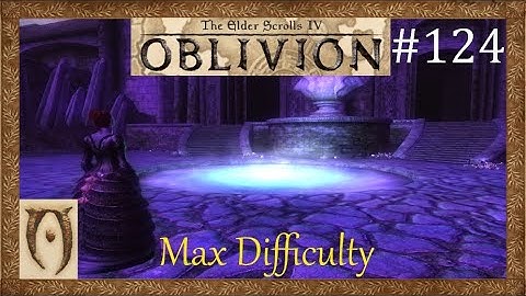 The Elder scrolls IV Oblivion-Max Difficulty-Part 124 (Reviving the Gate Keeper)
