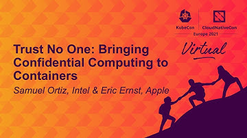 Trust No One: Bringing Confidential Computing to Containers- Samuel Ortiz, Intel & Eric Ernst, Apple