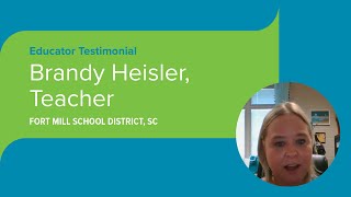 Educator Testimonial: Brandy Heisler - Teacher, SC